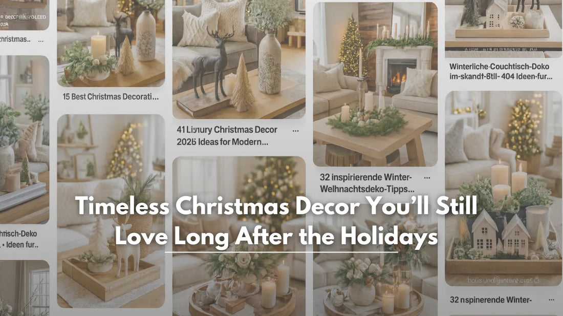 Timeless Christmas Decor You’ll Still Love Long After the Holidays